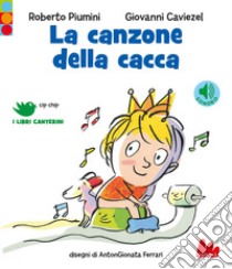 La canzone della cacca. Ediz. a colori libro di Piumini Roberto; Caviezel Giovanni