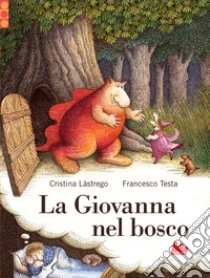 La Giovanna nel bosco libro di Lastrego Cristina; Testa Francesco