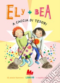 A caccia di tesori. Ely + Bea. Vol. 12 libro di Barrows Annie; Blackall Sophie