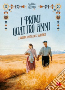 I primi quattro anni. La casa nella prateria. Nuova ediz.. Vol. 7 libro di Ingalls Wilder Laura