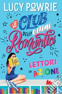 Lettori in azione. Il club degli ultimi romantici libro di Powrie Lucy