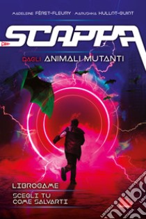 Scappa dagli animali mutanti. Libro game libro di Féret-Fleury Christine; Hullot-Guiot Marushka