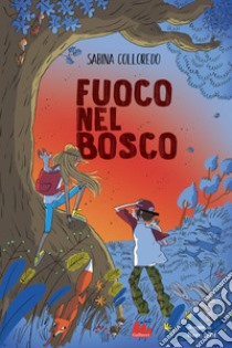 Fuoco nel bosco. I ragazzi della Quercia Storta. Vol. 2 libro di Colloredo Sabina