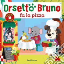 Orsetto Bruno fa la pizza. Ediz. a colori libro di Davies Benji