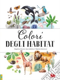 Colori degli habitat. Ediz. a colori libro di Sedlácková Jana; Sekaninova St?pánka