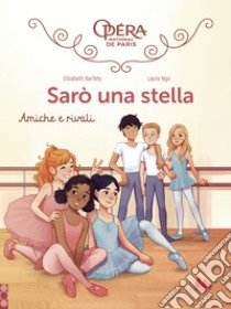 Amiche e rivali. Sarò una stella. Vol. 1 libro di Barféty Elizabeth