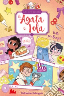 Tutti per Benji! Le creazioni di Agata e Lola libro di Kalengula Catherine