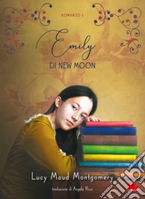 Emily di New Moon. Vol. 1 libro di Montgomery Lucy Maud