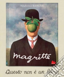 Magritte. Questo non è un libro. Ediz. a colori libro di Loy Margherita