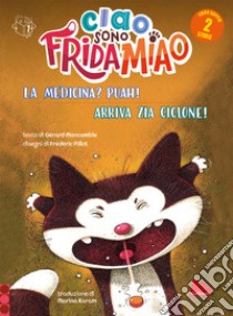 La medicina? Puah!-Arriva la zia Ciclone. Ciao sono Frida Miao. Ediz. a colori libro di Moncomble Gérard