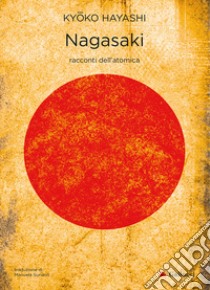 Nagasaki. Racconti dell'atomica. Nuova ediz. libro di Hayashi Kyoko