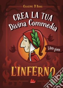 Crea la tua Divina Commedia. L'inferno libro di D'Anna Giuseppe