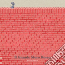 Il grande muro rosso. Ediz. a colori libro di Teckentrup Britta
