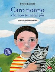 Caro nonno che non tornerai più. Ediz. a colori libro di Tognolini Bruno