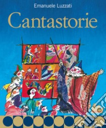 Cantastorie. Nuova ediz. libro di Luzzati Emanuele