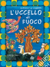 L'uccello di fuoco. Ediz. a colori. Con DVD video libro di Gianini Giulio; Luzzati Emanuele