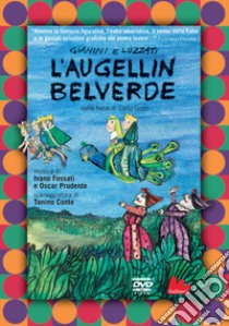 L'Augellin Belverde dalla fiaba di Carlo Gozzi. Ediz. a colori. Con DVD video libro di Gianini Giulio; Luzzati Emanuele