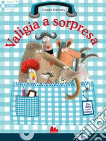 Valigia a sorpresa. Ediz. a colori libro di Bielinsky Claudia