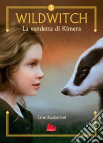 La vendetta di Kimera. Wildwitch. Nuova ediz.. Vol. 3 libro di Kaaberbøl Lene