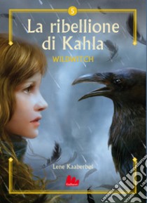 La ribellione di Khala. Wildwitch. Nuova ediz.. Vol. 5 libro di Kaaberbøl Lene