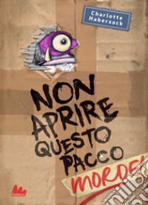 Non aprire questo pacco. Morde! libro di Habersack Charlotte