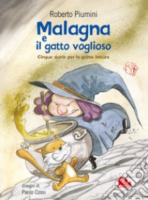 Malagna e il gatto voglioso. Cinque storie per le prime letture. Nuova ediz. libro di Piumini Roberto