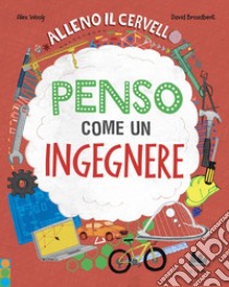 Alleno il cervello. Penso come un ingegnere. Ediz. a colori libro di Woolf Alex