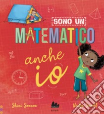 Sono un matematico anche io. Ediz. a colori libro di Somara Shini