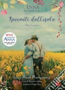 Racconti dall'isola. Dopo la guerra. Anna dai capelli rossi libro di Montgomery Lucy Maud; Lefebvre B. (cur.)