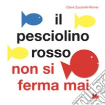 Il pesciolino rosso non si ferma mai. Libro pop-up. Ediz. a colori libro di Zucchelli-Romer Claire