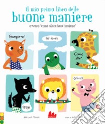 Il mio primo libro delle buone maniere ovvero «come stare bene insieme». Nuova ediz. libro di Trouble Marie