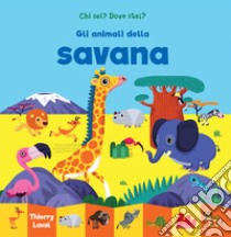 Gli animali della savana. Chi sei? Dove stai? Ediz. a colori libro di Laval Thierry