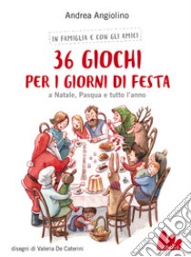 36 giochi per i giorni di festa. A Natale, Pasqua e tutto l'anno. Nuova ediz. libro di Angiolino Andrea