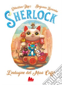 L'indagine al Miao Caffè. Sherlock. Vol. 4 libro di Perez Sébastien