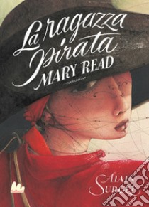 Mary Read. La ragazza pirata. Nuova ediz. libro di Surget Alain