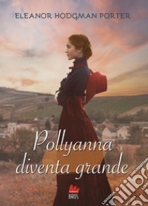 Pollyanna diventa grande libro di Porter Eleanor