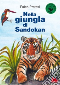 Nella giungla di Sandokan . Nuova ediz. libro di Pratesi Fulco