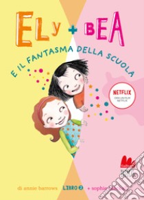 Il fantasma della scuola. Ely + Bea. Nuova ediz.. Vol. 2 libro di Barrows Annie; Blackall Sophie