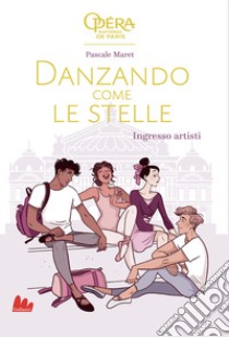 Ingresso artisti. Danzando come le stelle. Ediz. illustrata libro di Maret Pascale