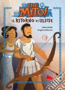 Il ritorno di Ulisse. Che mito! libro di Kérillis Hélène