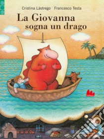 La Giovanna sogna un drago libro di Lastrego Cristina; Testa Francesco