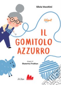 Il gomitolo azzurro. Ediz. a colori libro di Vecchini Silvia