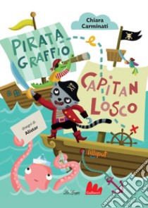 Pirata Graffio e Capitan Losco. Ediz. a colori libro di Carminati Chiara