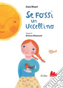 Se fossi un uccellino. Ediz. a colori libro di Risari Guia