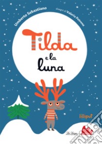 Tilda e la luna. Ediz. a colori libro di Sebastiano Umberto