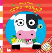 Mucca muuu, come mangi? Scorri e ridi. Ediz. a colori libro di Lodge Jo