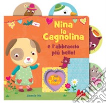 Nina la cagnolina e l'abbraccio più bello! Tira e trova. Ediz. a colori libro di Ho Jannie