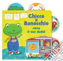 Chicco il ranocchio cerca il suo Dudù! Tira e trova. Ediz. a colori libro di Ho Jannie