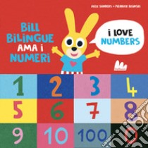 Bill Bilingue ama i numeri. Imparo l'inglese. Ediz. a colori libro di Sanders Alex; Bisinski Pierrick