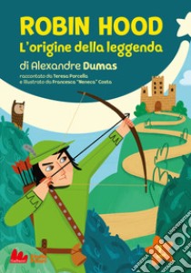 Robin Hood. L'origine della leggenda di Alexandre Dumas libro di Porcella Teresa